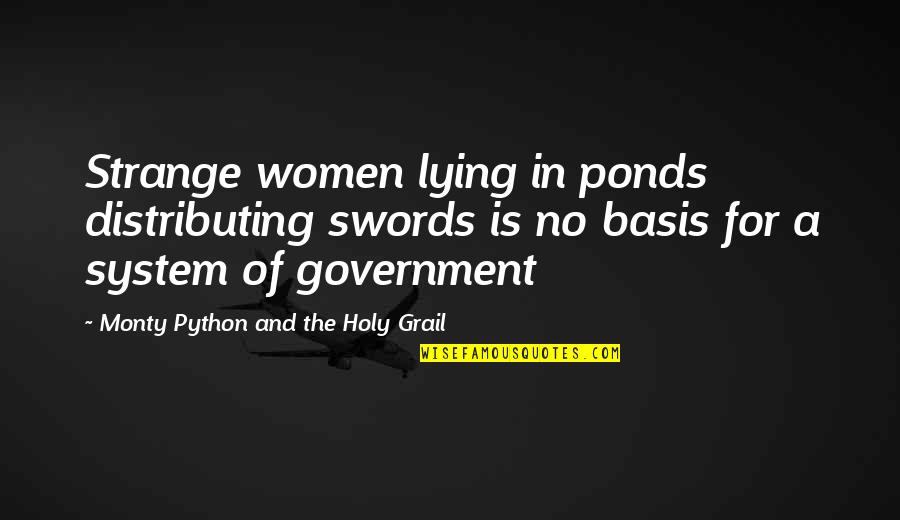 Monty Python Holy Grail Quotes By Monty Python And The Holy Grail: Strange women lying in ponds distributing swords is Monty Python Holy Grail Quotes By Monty Python And The Holy Grail: Strange women lying in ponds distributing swords is