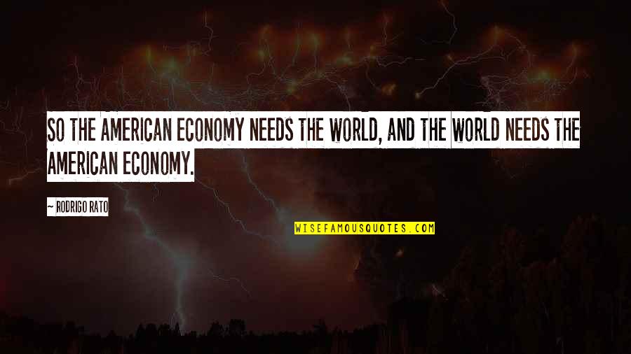 Monty Python Knights Of The Round Table Quotes By Rodrigo Rato: So the American economy needs the world, and