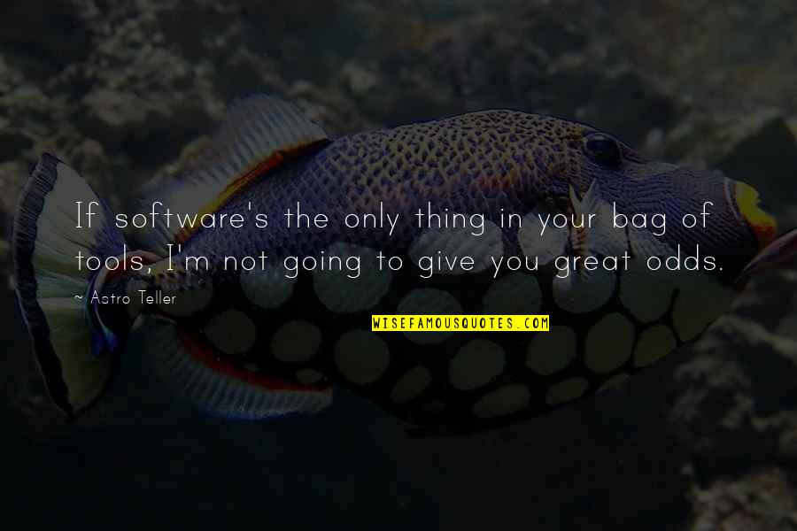 Monty Python Newt Quote Quotes By Astro Teller: If software's the only thing in your bag Monty Python Newt Quote Quotes By Astro Teller: If software's the only thing in your bag
