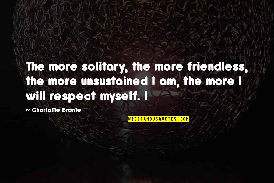 Monty Python Parrot Quotes By Charlotte Bronte: The more solitary, the more friendless, the more