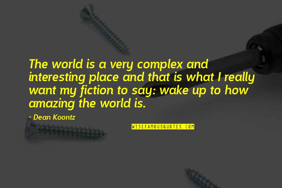 Monty Python Quotes By Dean Koontz: The world is a very complex and interesting