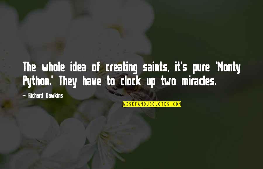 Monty Python Quotes By Richard Dawkins: The whole idea of creating saints, it's pure