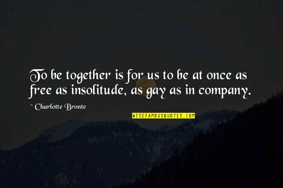 Monty Python's Flying Circus Spanish Inquisition Quotes By Charlotte Bronte: To be together is for us to be
