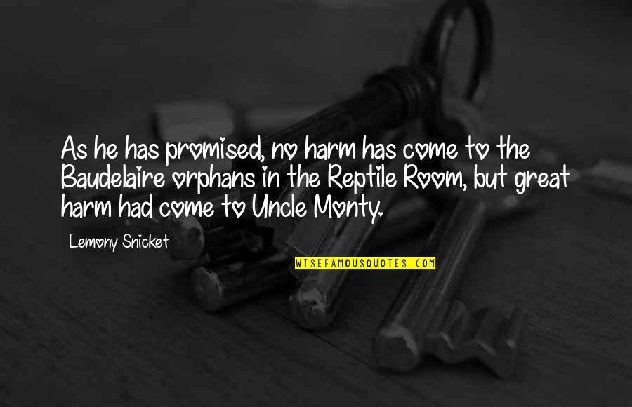 Monty Quotes By Lemony Snicket: As he has promised, no harm has come