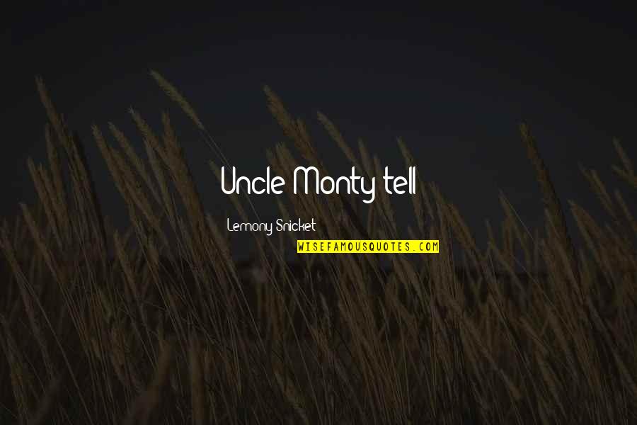 Monty Quotes By Lemony Snicket: Uncle Monty tell