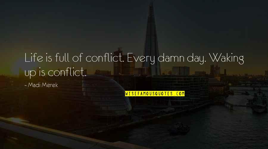 Monty The 100 Quotes By Madi Merek: Life is full of conflict. Every damn day.