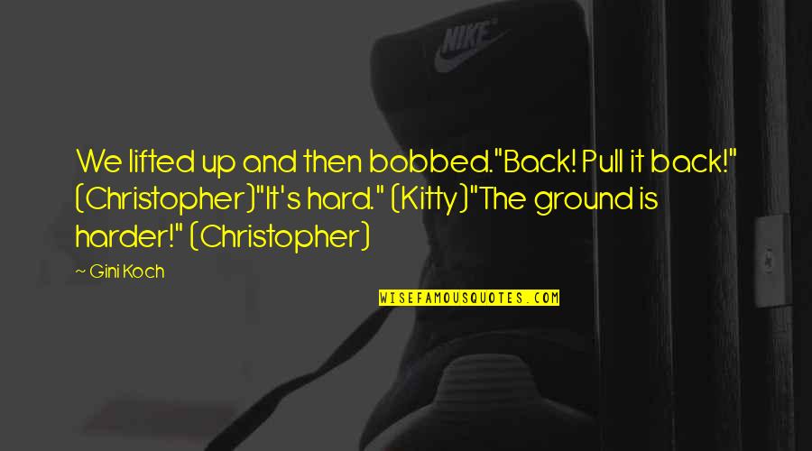 Montype Quotes By Gini Koch: We lifted up and then bobbed."Back! Pull it