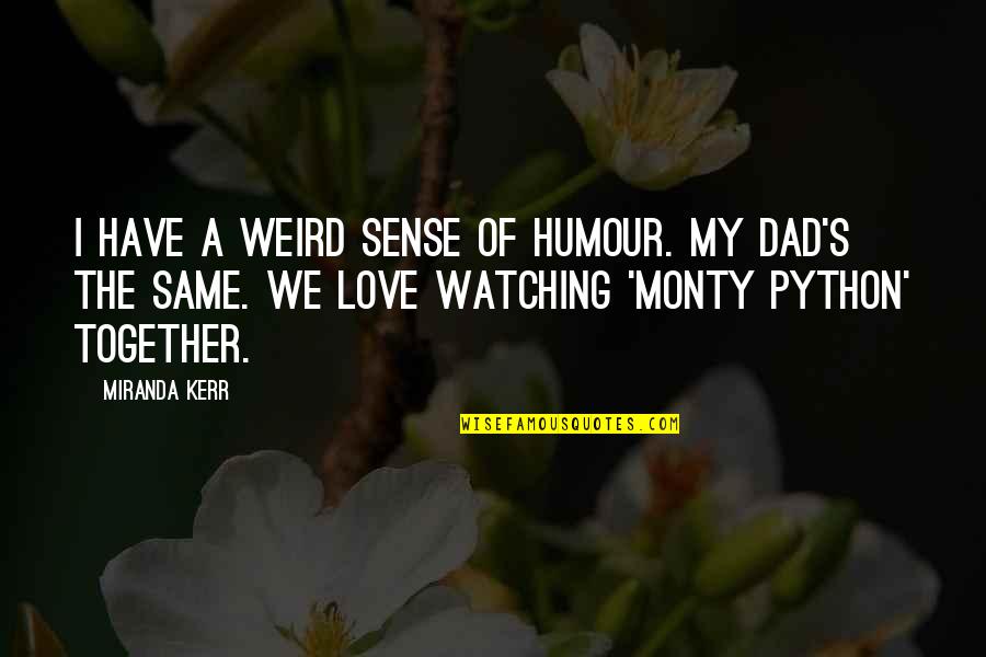 Monty's Quotes By Miranda Kerr: I have a weird sense of humour. My