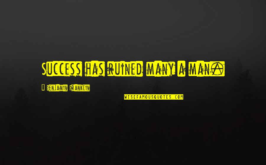 Monument 14 Important Quotes By Benjamin Franklin: Success has ruined many a man. Monument 14 Important Quotes By Benjamin Franklin: Success has ruined many a man.