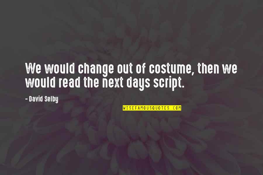 Monument 14 Important Quotes By David Selby: We would change out of costume, then we Monument 14 Important Quotes By David Selby: We would change out of costume, then we