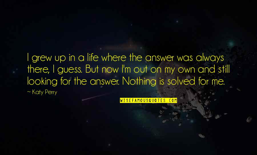 Monument Men Movie Quotes By Katy Perry: I grew up in a life where the Monument Men Movie Quotes By Katy Perry: I grew up in a life where the
