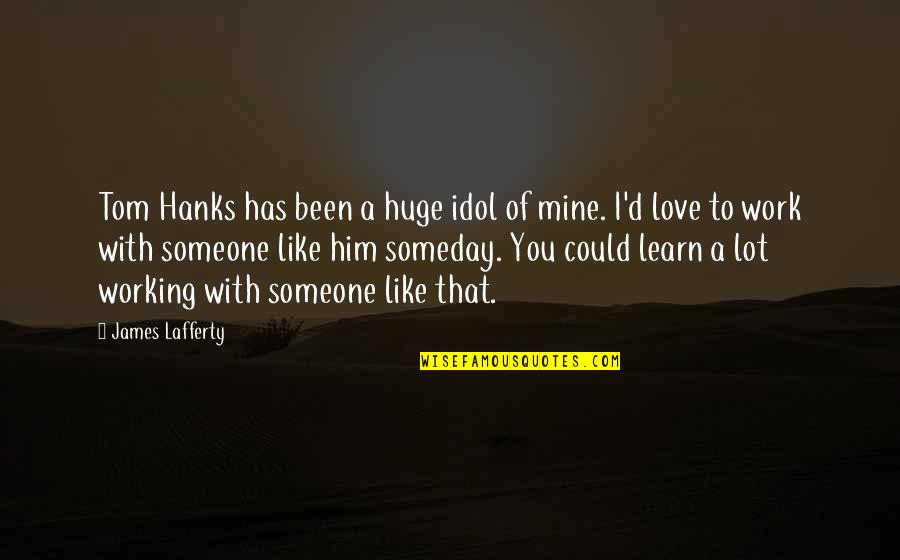 Monument Travel Quotes By James Lafferty: Tom Hanks has been a huge idol of