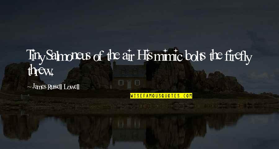 Monument Travel Quotes By James Russell Lowell: Tiny Salmoneus of the air His mimic bolts