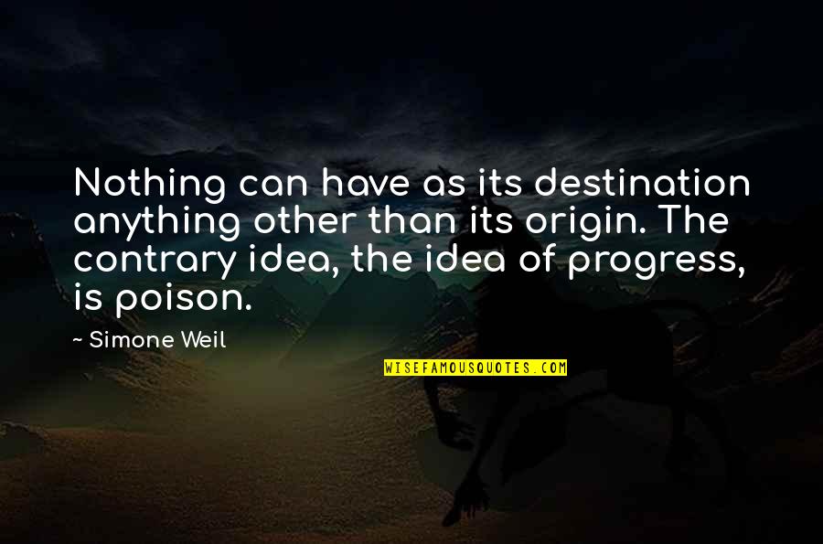Monument Travel Quotes By Simone Weil: Nothing can have as its destination anything other