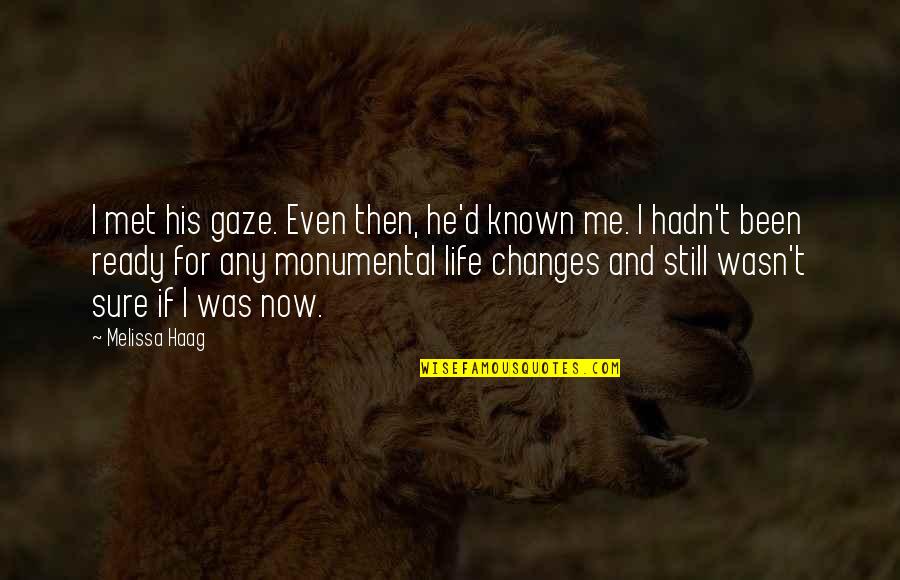 Monumental Life Quotes By Melissa Haag: I met his gaze. Even then, he'd known