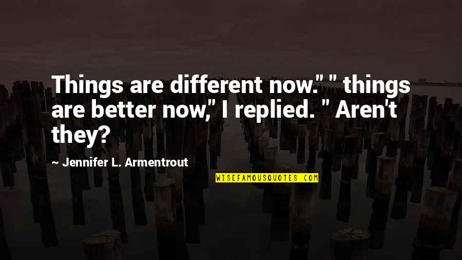 Monumental Movie Quotes By Jennifer L. Armentrout: Things are different now." " things are better