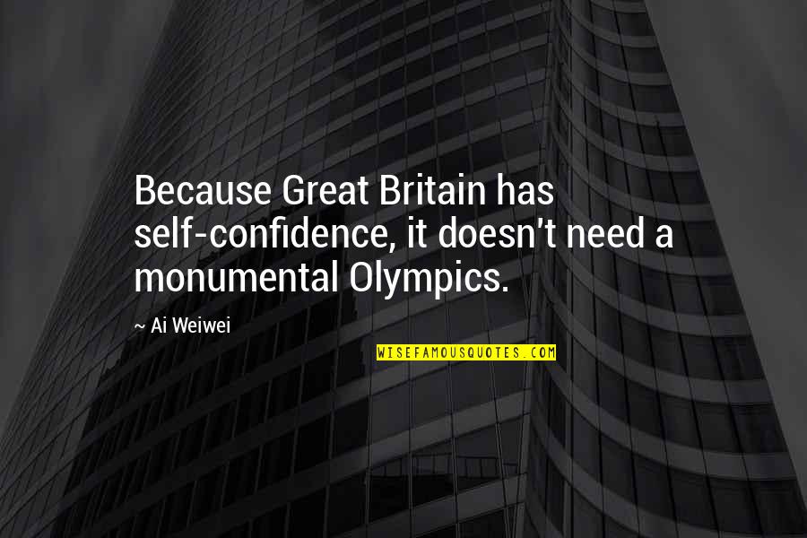 Monumental Quotes By Ai Weiwei: Because Great Britain has self-confidence, it doesn't need