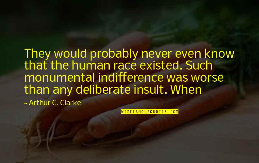 Monumental Quotes By Arthur C. Clarke: They would probably never even know that the