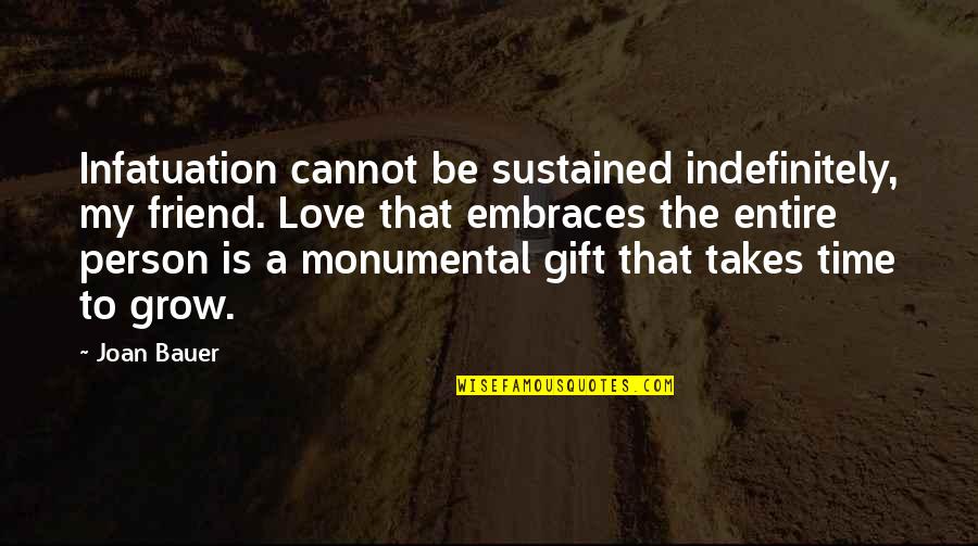 Monumental Quotes By Joan Bauer: Infatuation cannot be sustained indefinitely, my friend. Love