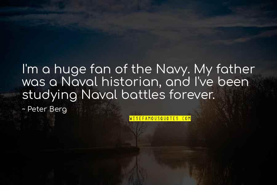 Monuments Brainy Quotes By Peter Berg: I'm a huge fan of the Navy. My