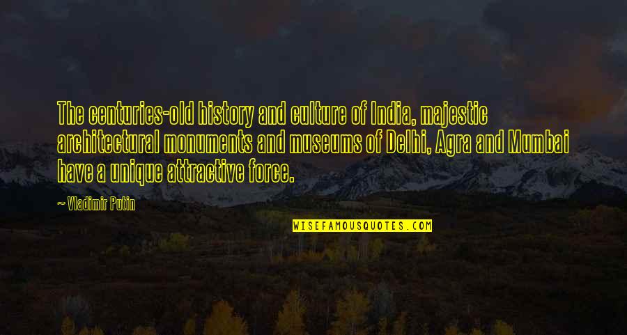 Monuments Of India Quotes By Vladimir Putin: The centuries-old history and culture of India, majestic