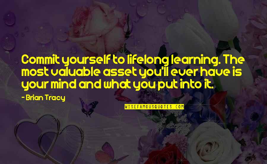 Monumentum Ancyranum Quotes By Brian Tracy: Commit yourself to lifelong learning. The most valuable