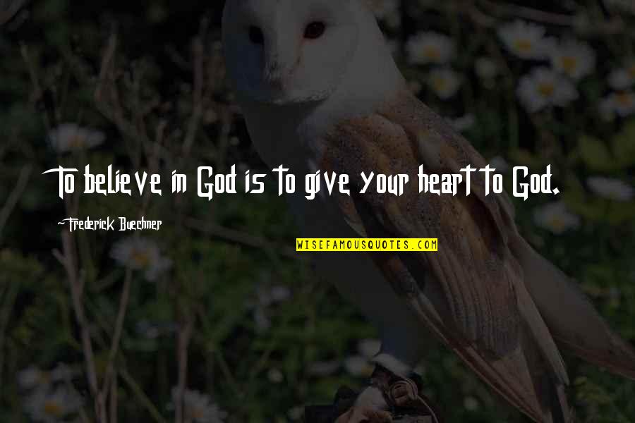 Monvellis Quotes By Frederick Buechner: To believe in God is to give your Monvellis Quotes By Frederick Buechner: To believe in God is to give your