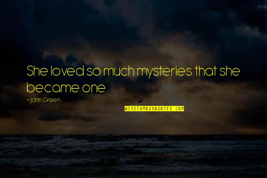 Monvellis Quotes By John Green: She loved so much mysteries that she became