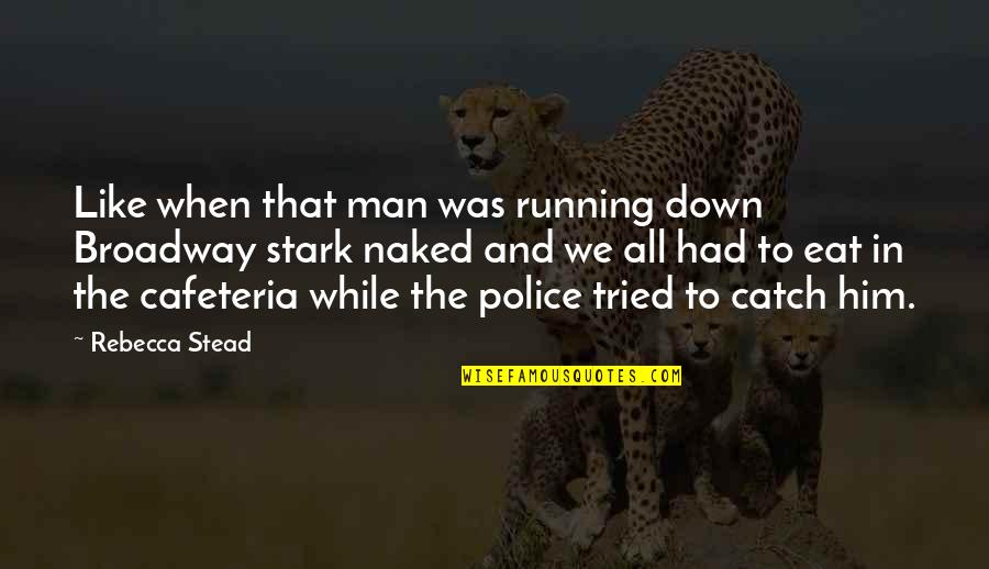 Monward Quotes By Rebecca Stead: Like when that man was running down Broadway Monward Quotes By Rebecca Stead: Like when that man was running down Broadway
