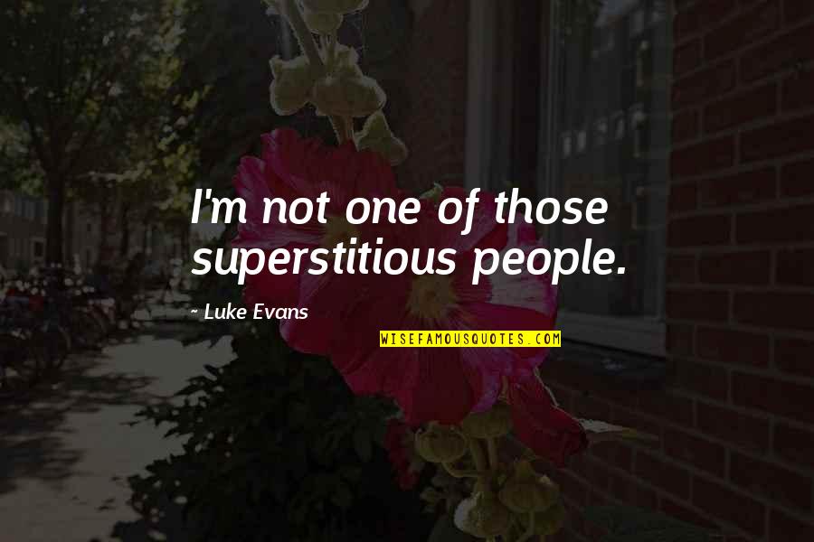 Mony Quotes By Luke Evans: I'm not one of those superstitious people.