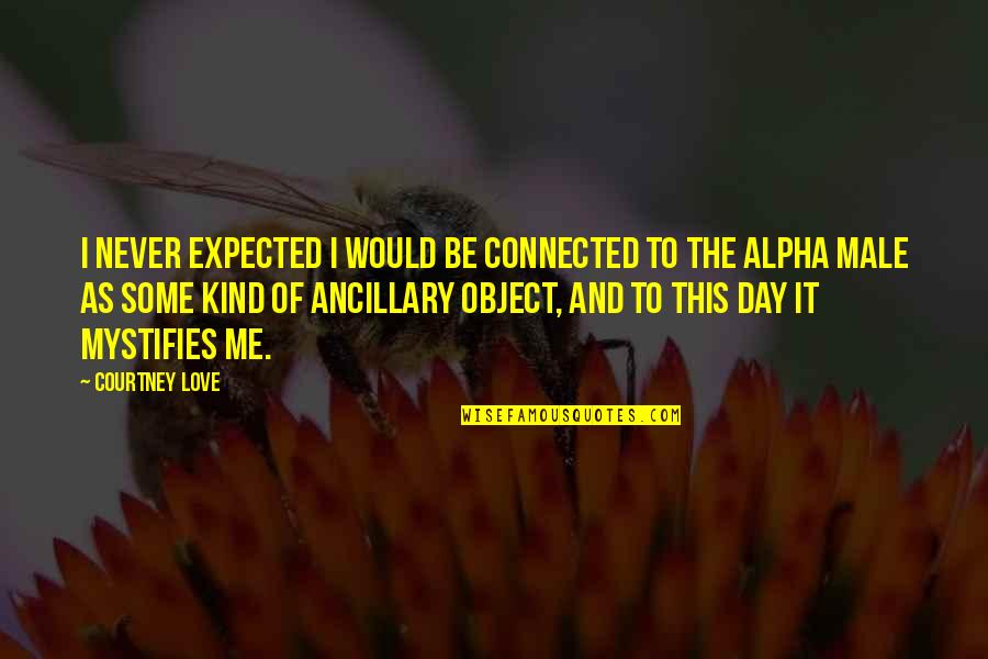 Monyane Lodge Quotes By Courtney Love: I never expected I would be connected to