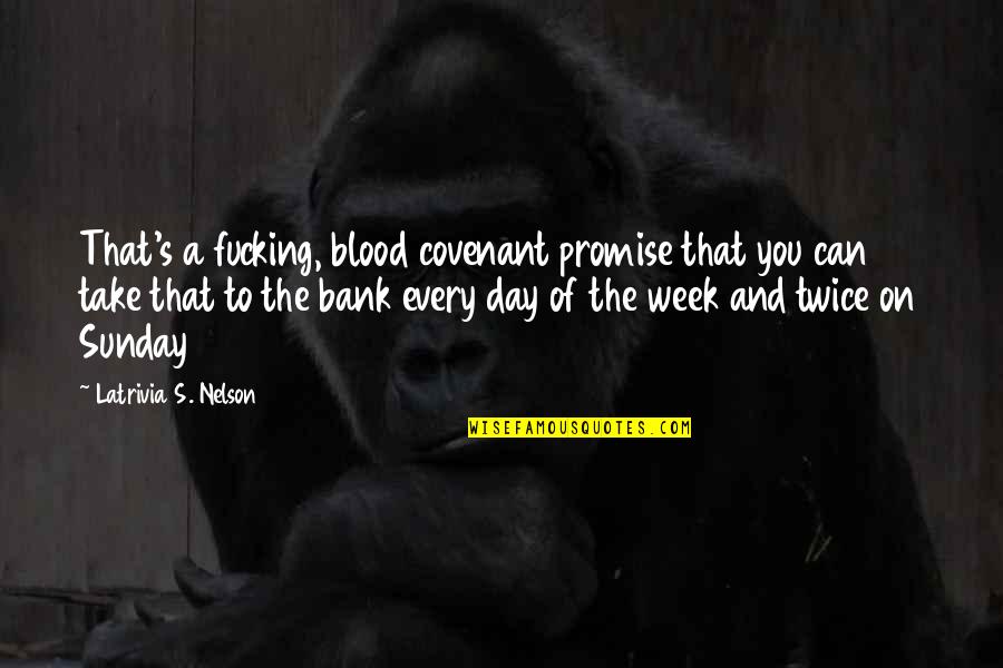 Monyane Lodge Quotes By Latrivia S. Nelson: That's a fucking, blood covenant promise that you