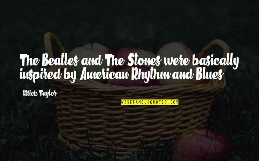 Monyane Lodge Quotes By Mick Taylor: The Beatles and The Stones were basically inspired