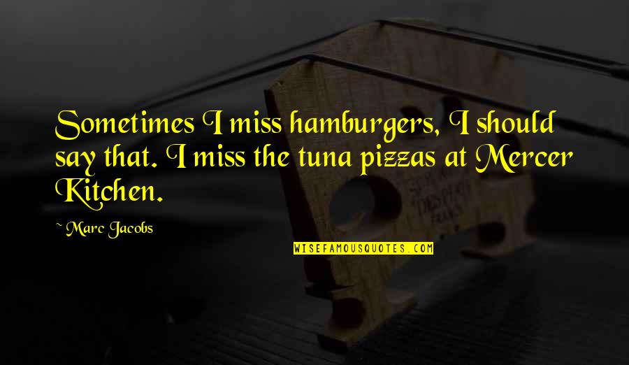 Monyment Quotes By Marc Jacobs: Sometimes I miss hamburgers, I should say that.