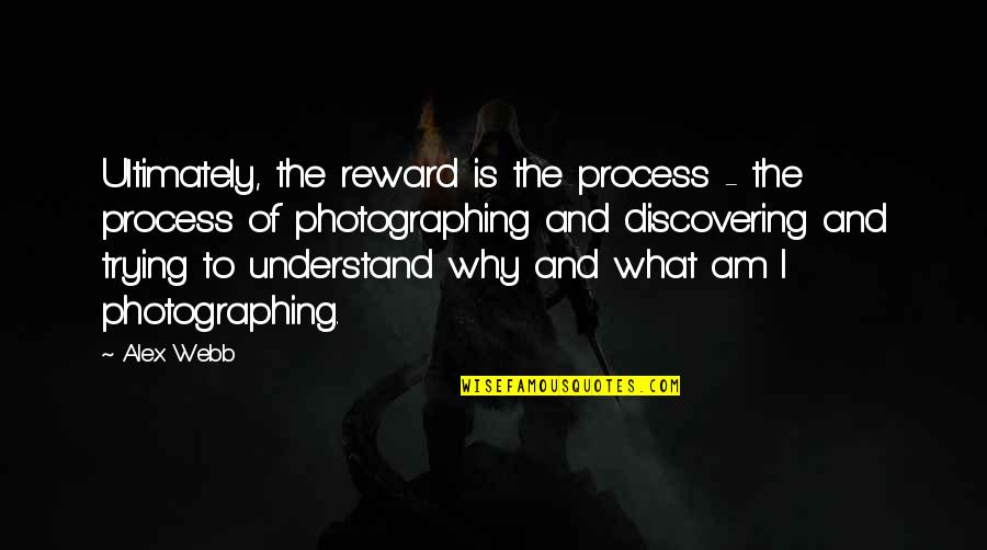 Monzo Quotes By Alex Webb: Ultimately, the reward is the process - the Monzo Quotes By Alex Webb: Ultimately, the reward is the process - the