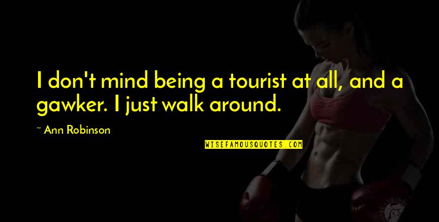 Monzo Quotes By Ann Robinson: I don't mind being a tourist at all,
