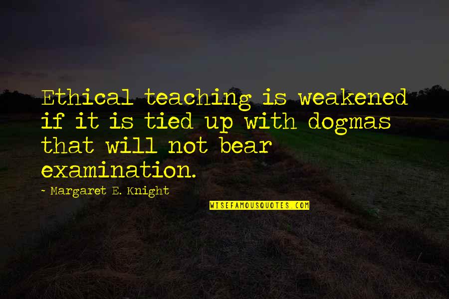 Monzo Quotes By Margaret E. Knight: Ethical teaching is weakened if it is tied Monzo Quotes By Margaret E. Knight: Ethical teaching is weakened if it is tied