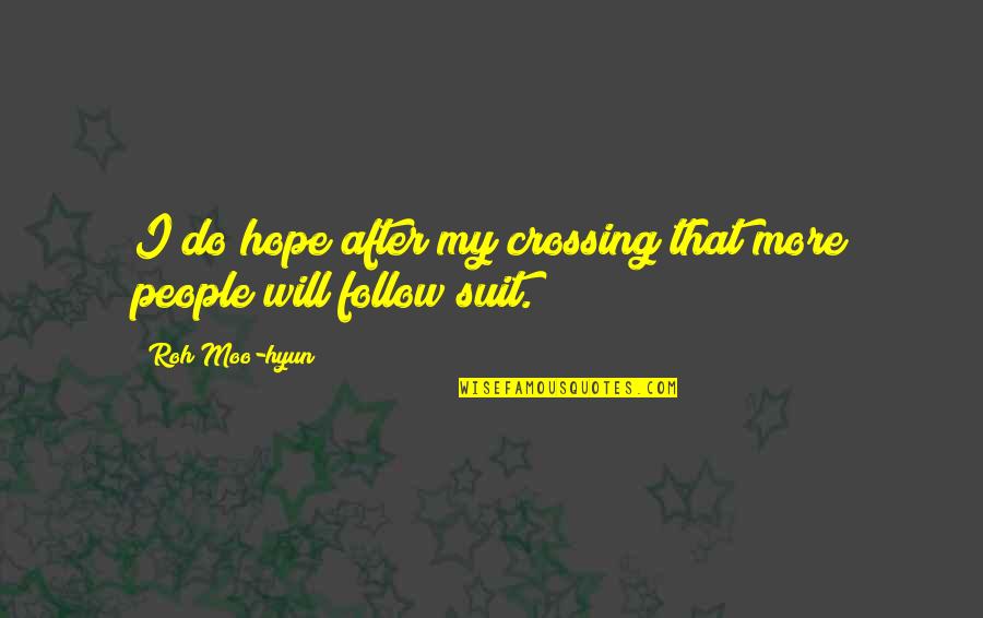Moo Moo Quotes By Roh Moo-hyun: I do hope after my crossing that more