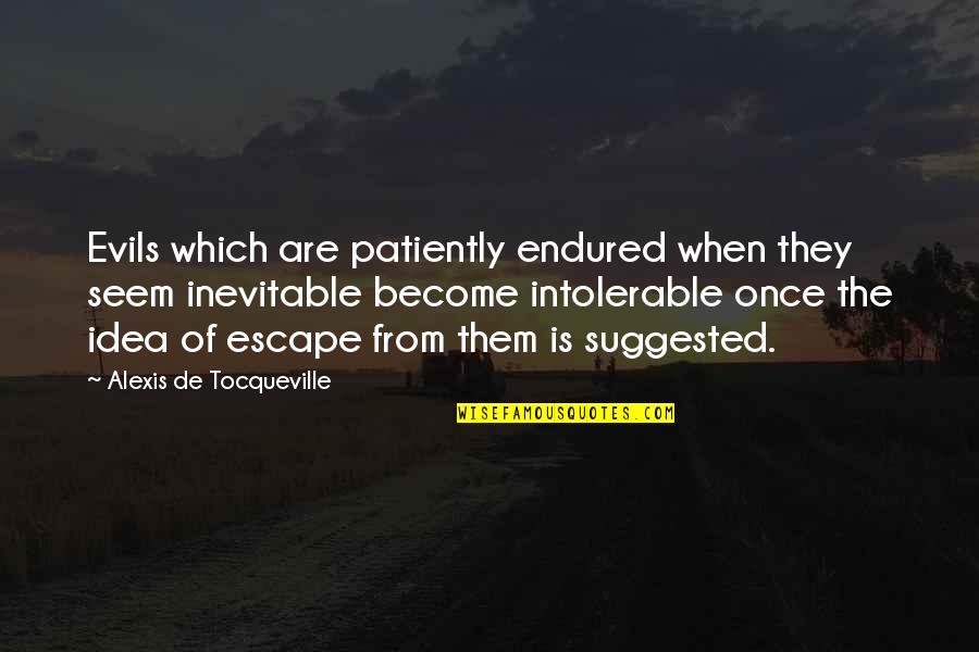 Moo Shu Mulan Quotes By Alexis De Tocqueville: Evils which are patiently endured when they seem Moo Shu Mulan Quotes By Alexis De Tocqueville: Evils which are patiently endured when they seem