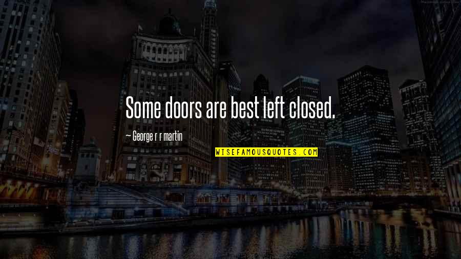 Moobs Gynecomastia Quotes By George R R Martin: Some doors are best left closed. Moobs Gynecomastia Quotes By George R R Martin: Some doors are best left closed.