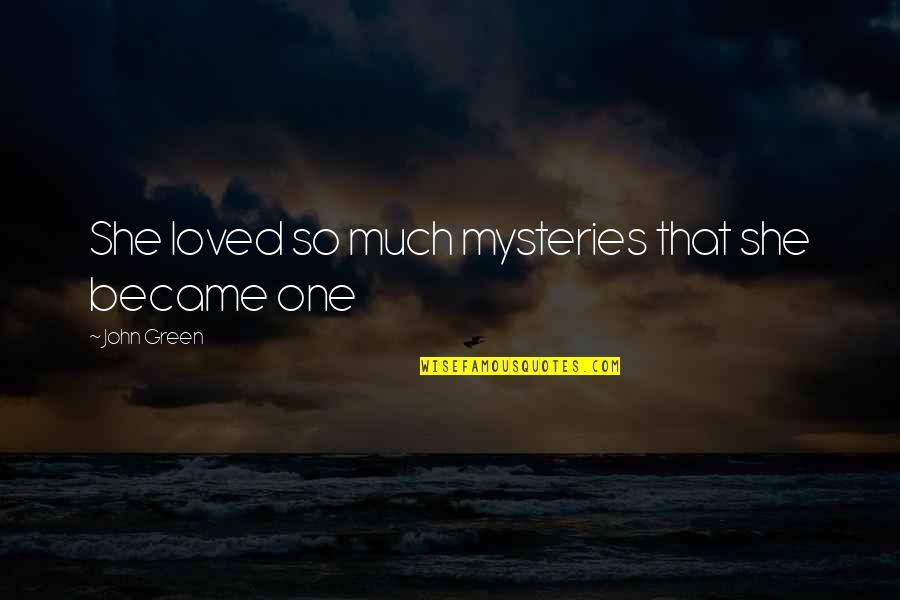 Mooch Quotes By John Green: She loved so much mysteries that she became