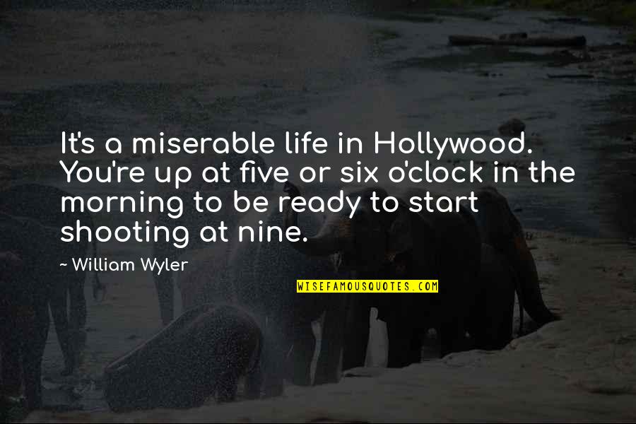 Mooch Quotes By William Wyler: It's a miserable life in Hollywood. You're up