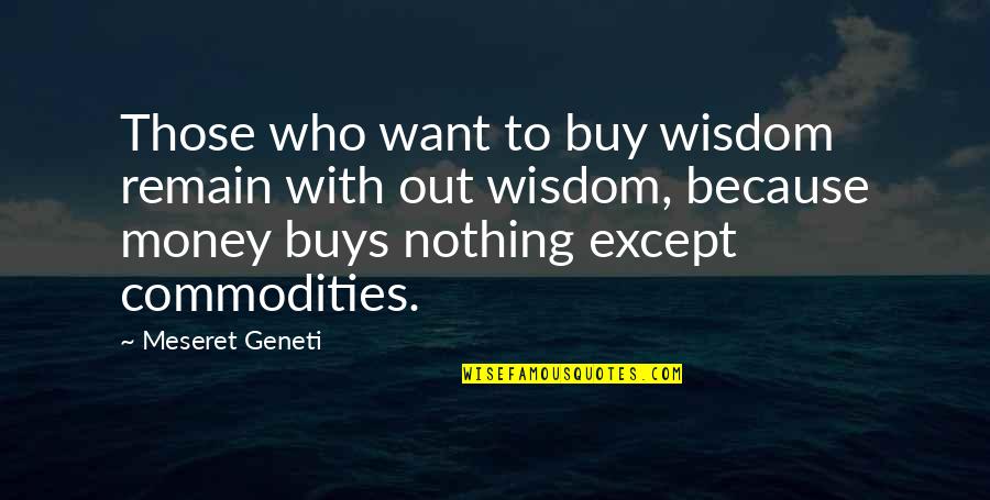 Moochers Quotes By Meseret Geneti: Those who want to buy wisdom remain with