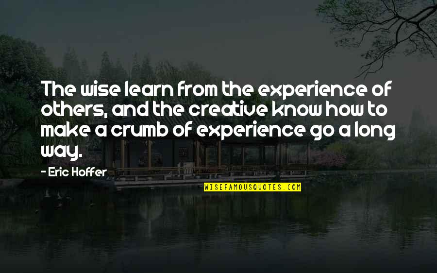 Moocheshetg Quotes By Eric Hoffer: The wise learn from the experience of others,