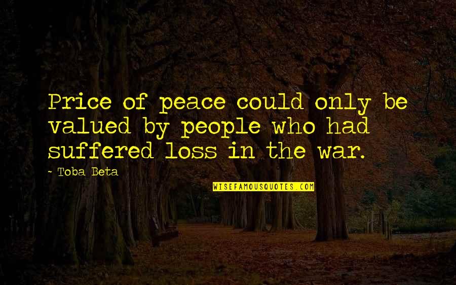 Mooching Quotes By Toba Beta: Price of peace could only be valued by