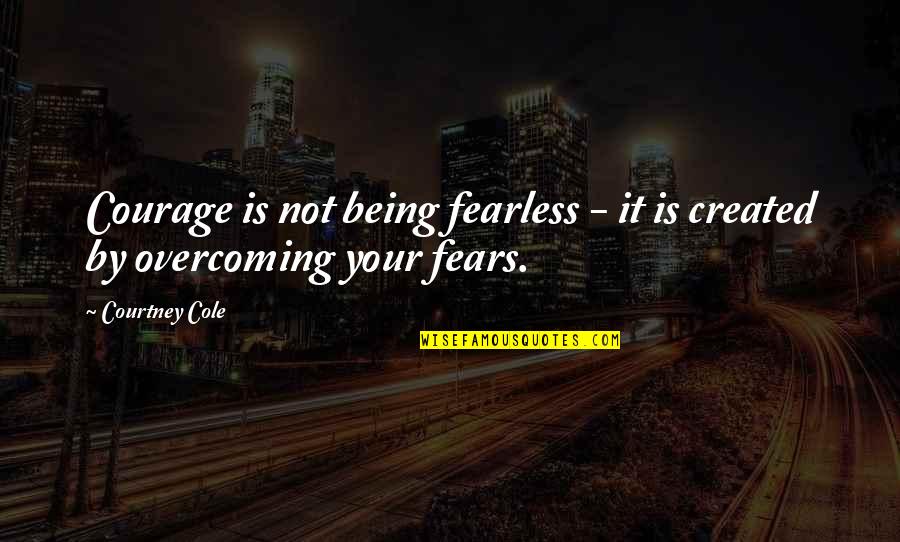 Moocs Quotes By Courtney Cole: Courage is not being fearless - it is