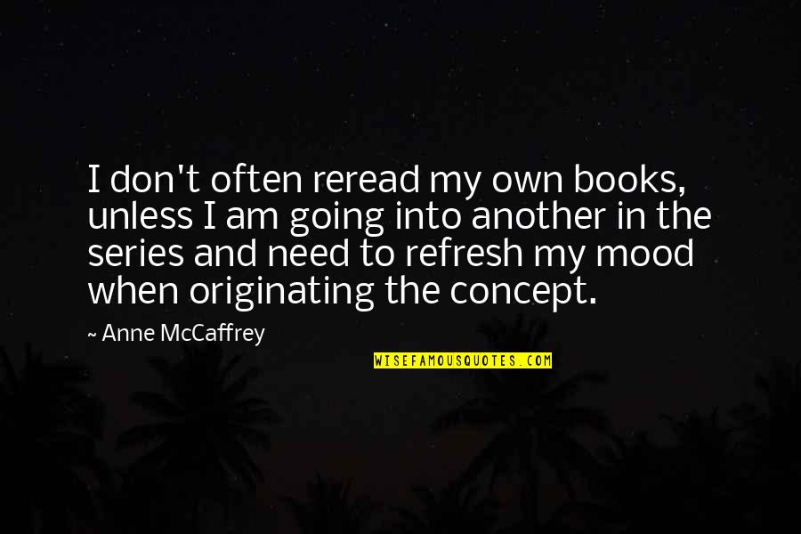 Mood And Need Quotes By Anne McCaffrey: I don't often reread my own books, unless