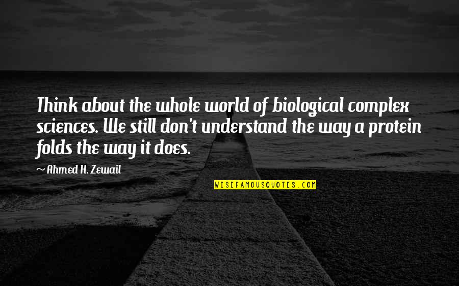 Mood And Weather Quotes By Ahmed H. Zewail: Think about the whole world of biological complex
