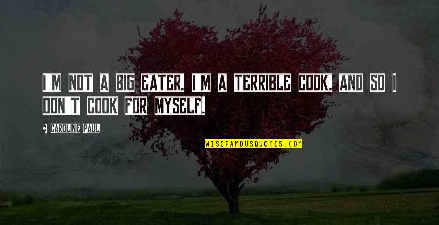 Mood Booster Monday Quotes By Caroline Paul: I'm not a big eater. I'm a terrible