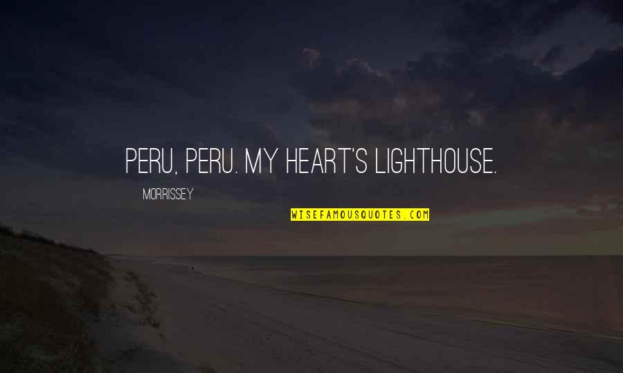 Mood Changes Quotes By Morrissey: Peru, Peru. My heart's lighthouse.